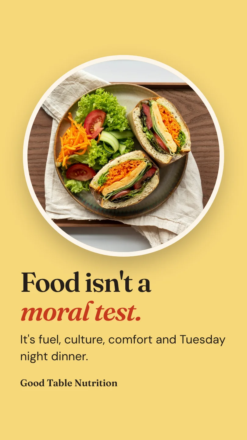 Good Table Nutrition 的示例Reels 短视频(第 2 幕,共 3 幕):Food isn't a moral test.
