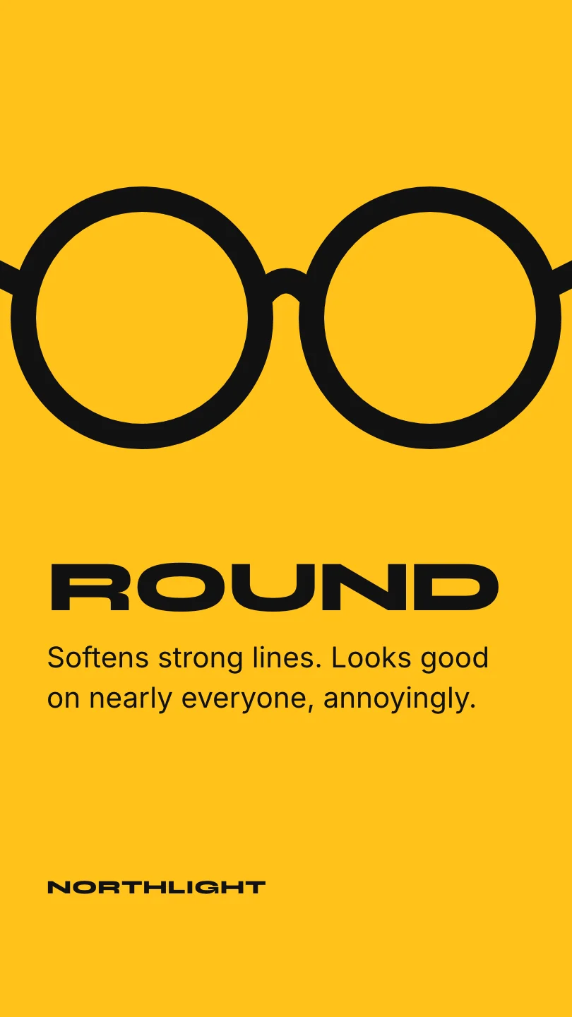 Exemple de reel, scène 2 sur 4, pour Northlight Optometry : Round: Softens strong lines. Looks good on nearly everyone, annoyingly.